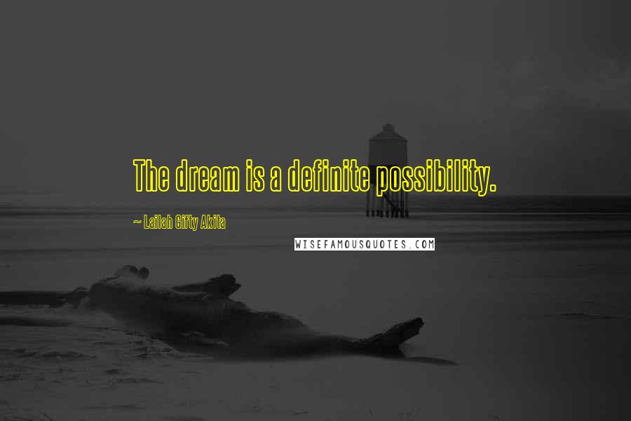 Lailah Gifty Akita Quotes: The dream is a definite possibility.