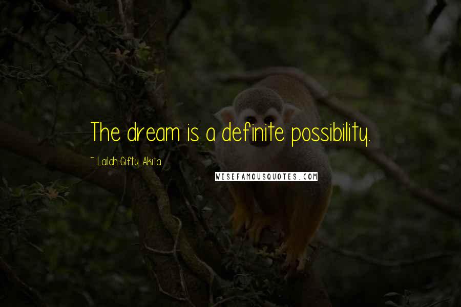 Lailah Gifty Akita Quotes: The dream is a definite possibility.