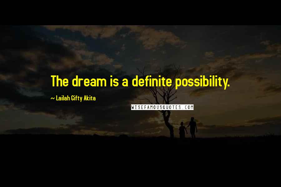 Lailah Gifty Akita Quotes: The dream is a definite possibility.