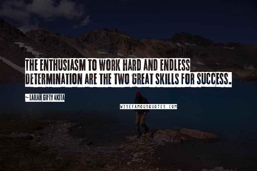 Lailah Gifty Akita Quotes: The enthusiasm to work hard and endless determination are the two great skills for success.