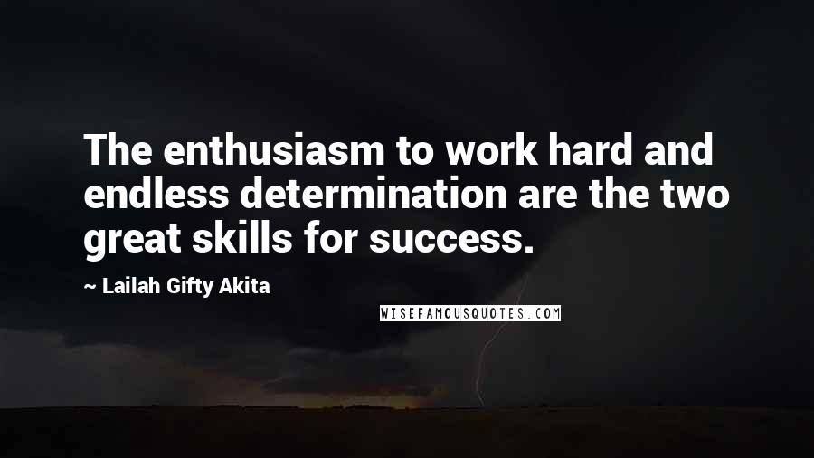 Lailah Gifty Akita Quotes: The enthusiasm to work hard and endless determination are the two great skills for success.