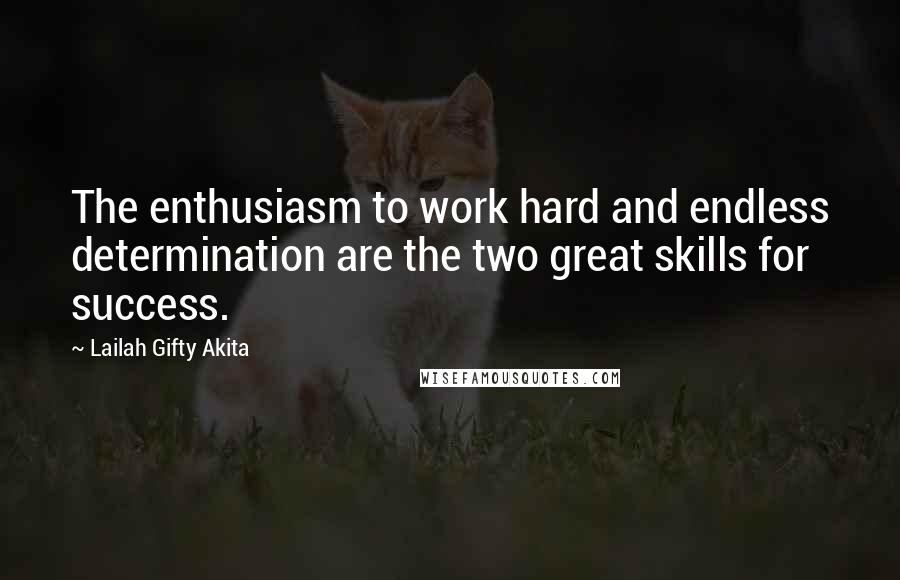 Lailah Gifty Akita Quotes: The enthusiasm to work hard and endless determination are the two great skills for success.