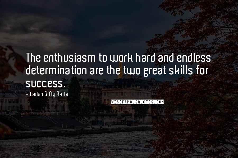 Lailah Gifty Akita Quotes: The enthusiasm to work hard and endless determination are the two great skills for success.