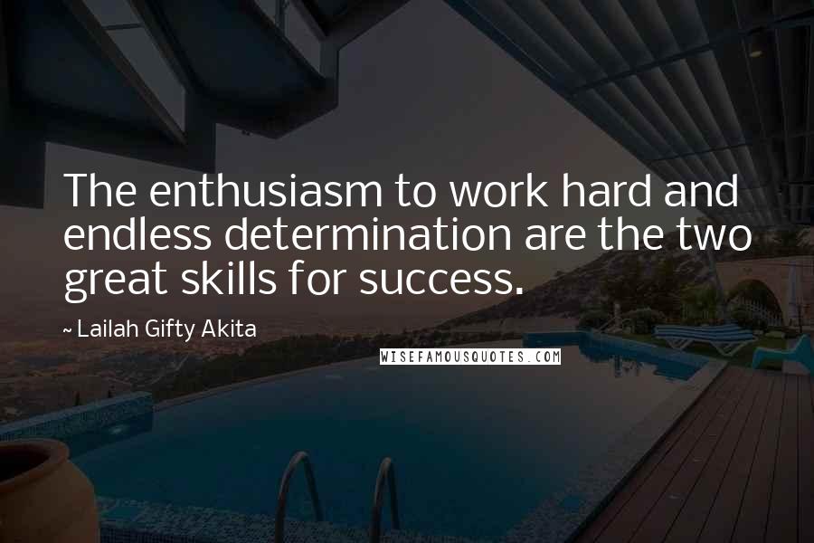 Lailah Gifty Akita Quotes: The enthusiasm to work hard and endless determination are the two great skills for success.