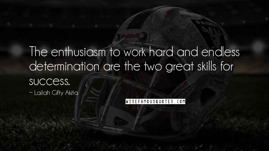 Lailah Gifty Akita Quotes: The enthusiasm to work hard and endless determination are the two great skills for success.