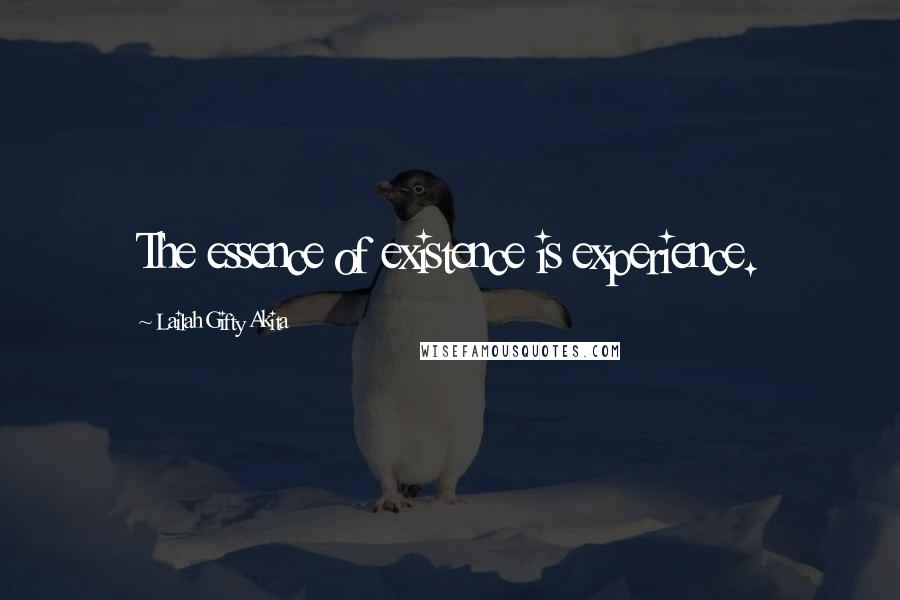 Lailah Gifty Akita Quotes: The essence of existence is experience.