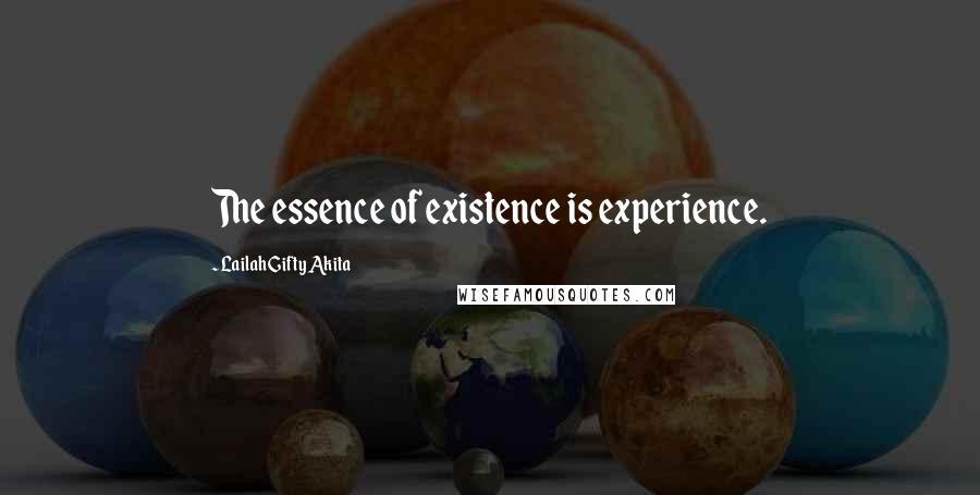 Lailah Gifty Akita Quotes: The essence of existence is experience.