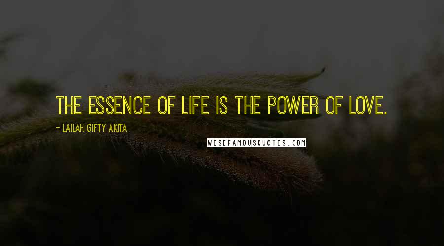 Lailah Gifty Akita Quotes: The essence of life is the power of love.