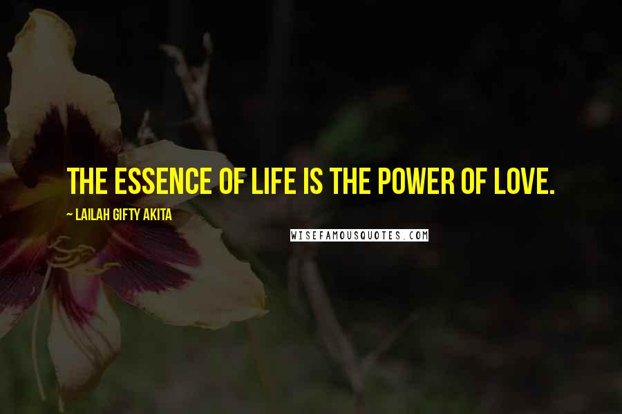 Lailah Gifty Akita Quotes: The essence of life is the power of love.