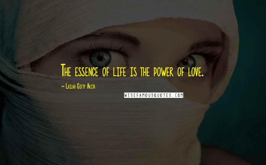 Lailah Gifty Akita Quotes: The essence of life is the power of love.