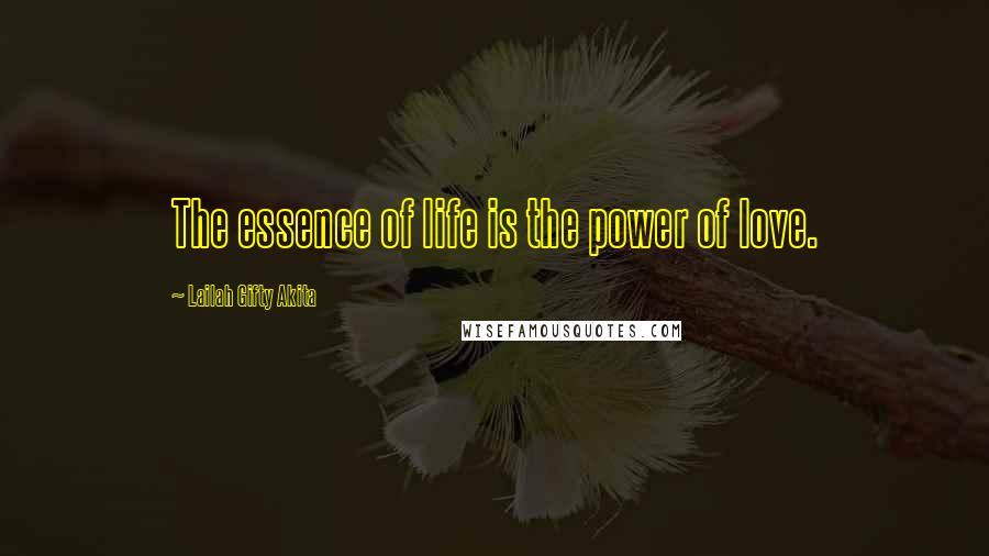 Lailah Gifty Akita Quotes: The essence of life is the power of love.