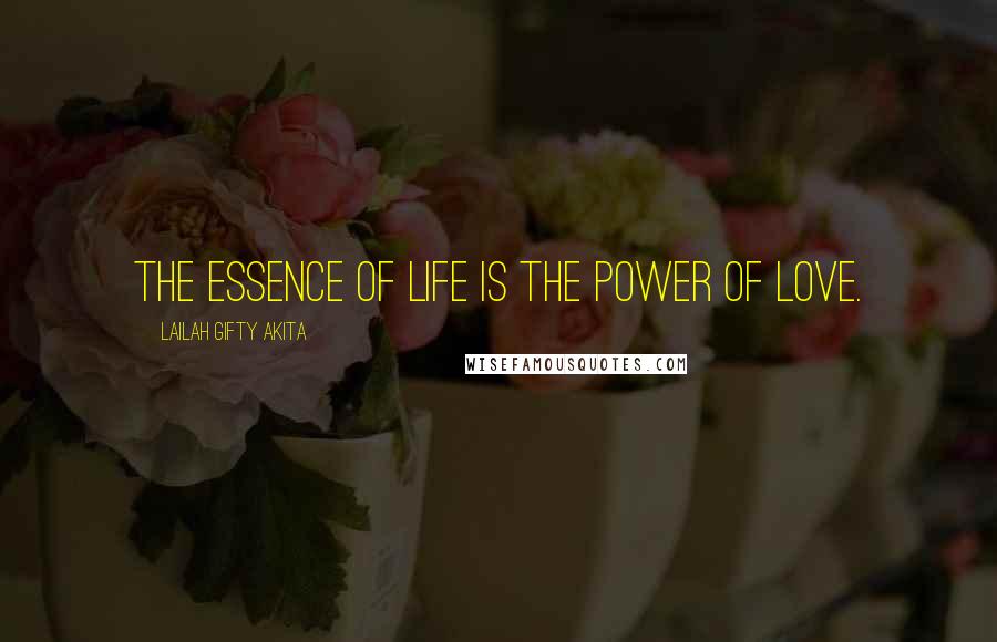 Lailah Gifty Akita Quotes: The essence of life is the power of love.