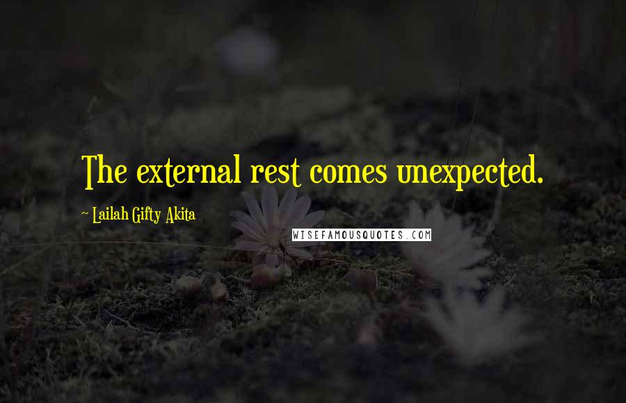 Lailah Gifty Akita Quotes: The external rest comes unexpected.