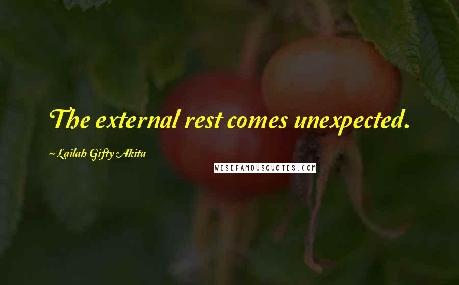 Lailah Gifty Akita Quotes: The external rest comes unexpected.