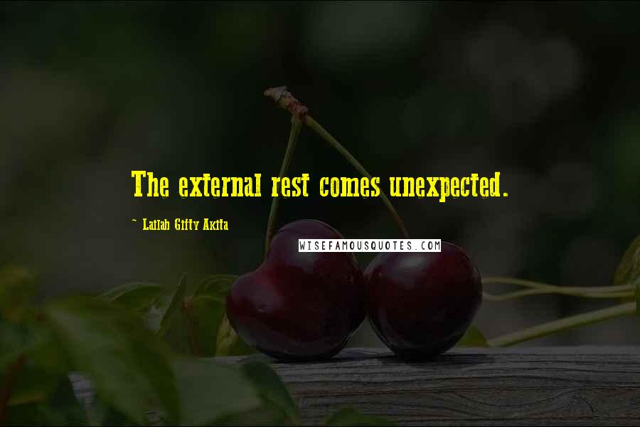 Lailah Gifty Akita Quotes: The external rest comes unexpected.