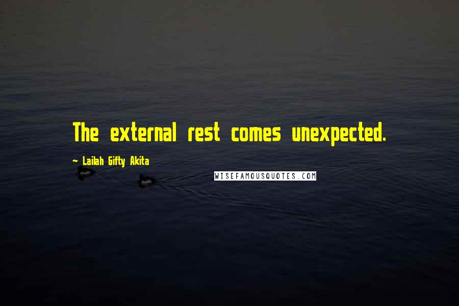 Lailah Gifty Akita Quotes: The external rest comes unexpected.