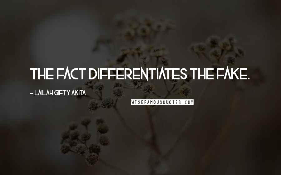 Lailah Gifty Akita Quotes: The fact differentiates the fake.