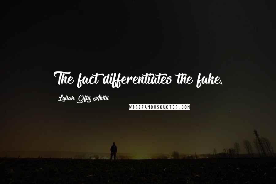 Lailah Gifty Akita Quotes: The fact differentiates the fake.