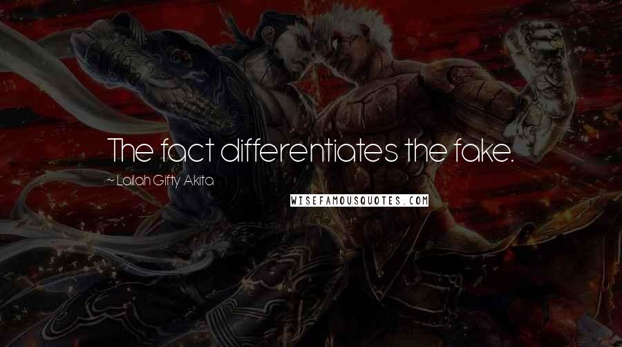 Lailah Gifty Akita Quotes: The fact differentiates the fake.