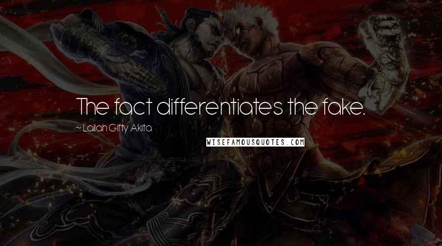 Lailah Gifty Akita Quotes: The fact differentiates the fake.