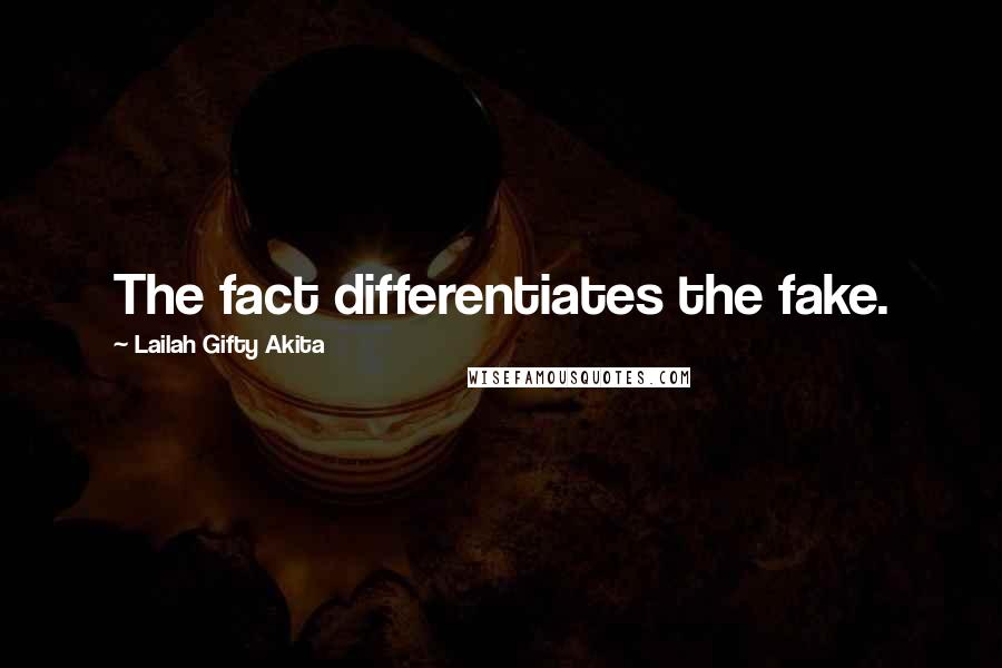 Lailah Gifty Akita Quotes: The fact differentiates the fake.