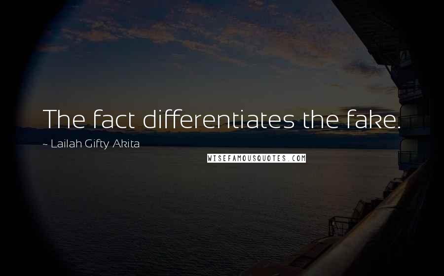 Lailah Gifty Akita Quotes: The fact differentiates the fake.