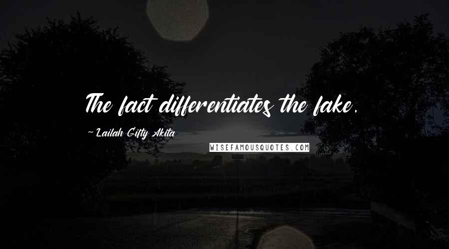 Lailah Gifty Akita Quotes: The fact differentiates the fake.