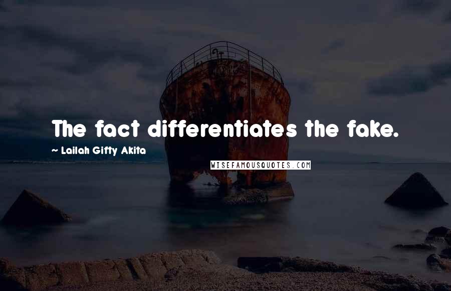 Lailah Gifty Akita Quotes: The fact differentiates the fake.