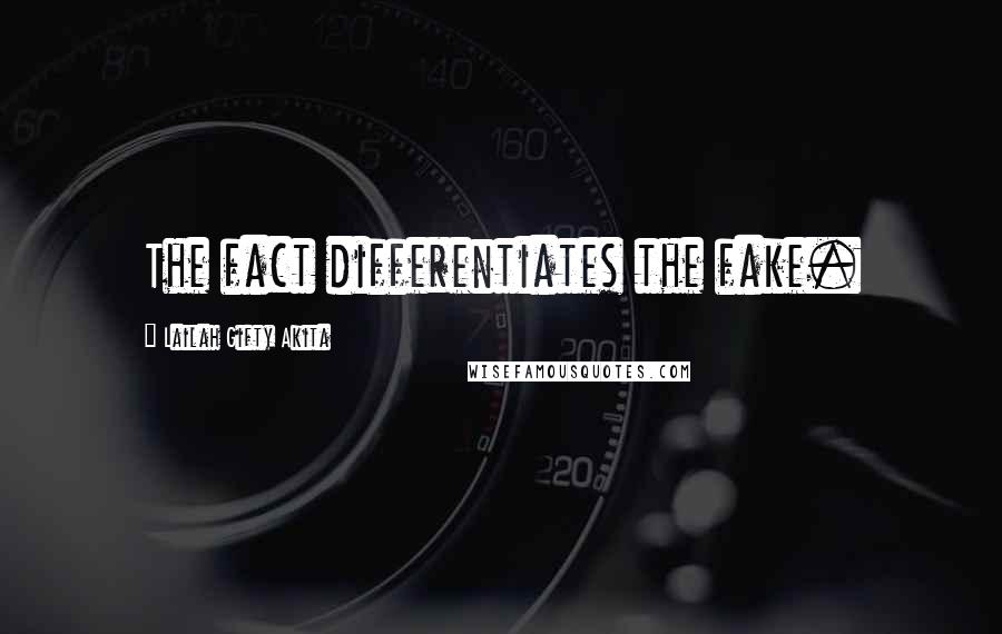 Lailah Gifty Akita Quotes: The fact differentiates the fake.