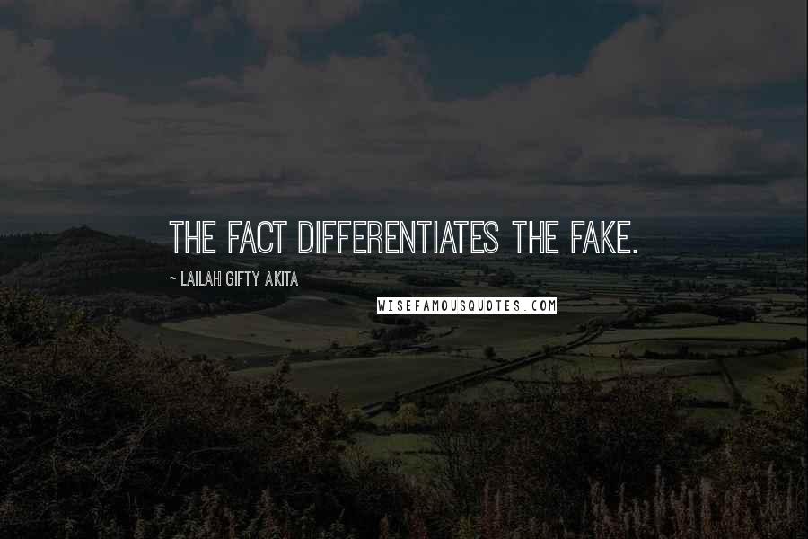 Lailah Gifty Akita Quotes: The fact differentiates the fake.