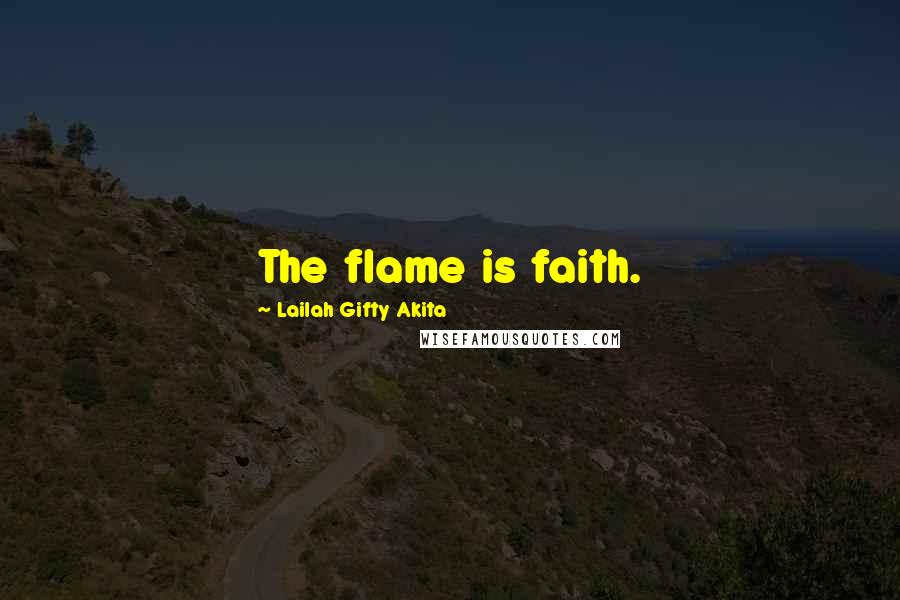 Lailah Gifty Akita Quotes: The flame is faith.