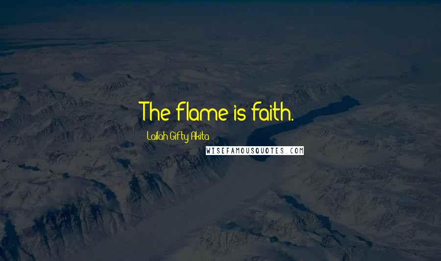 Lailah Gifty Akita Quotes: The flame is faith.