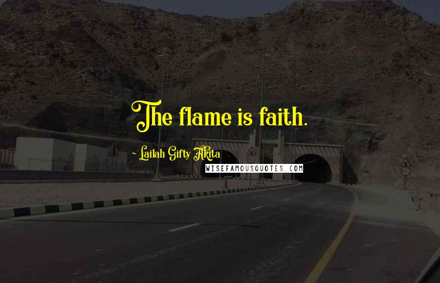 Lailah Gifty Akita Quotes: The flame is faith.