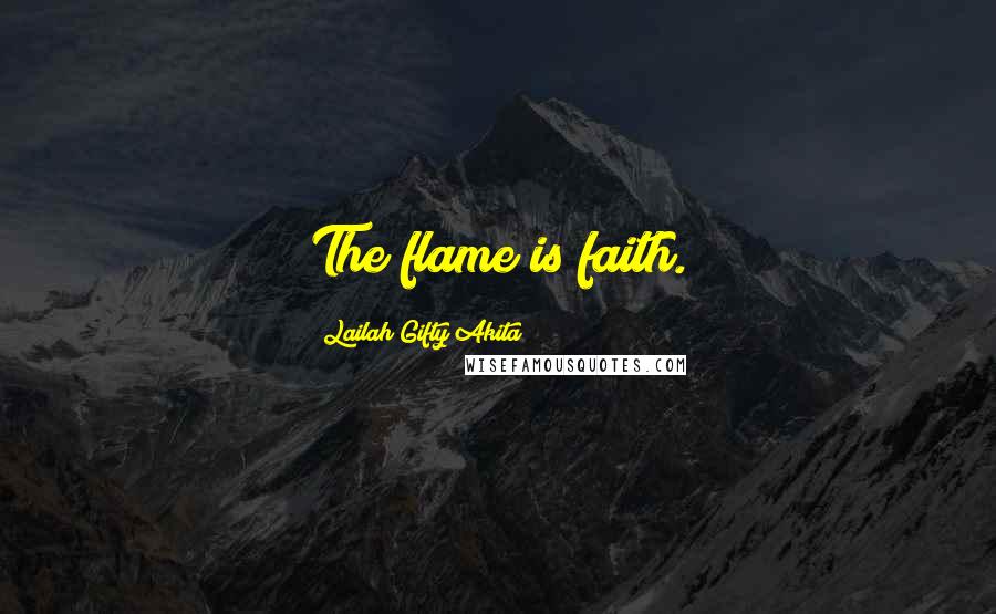 Lailah Gifty Akita Quotes: The flame is faith.