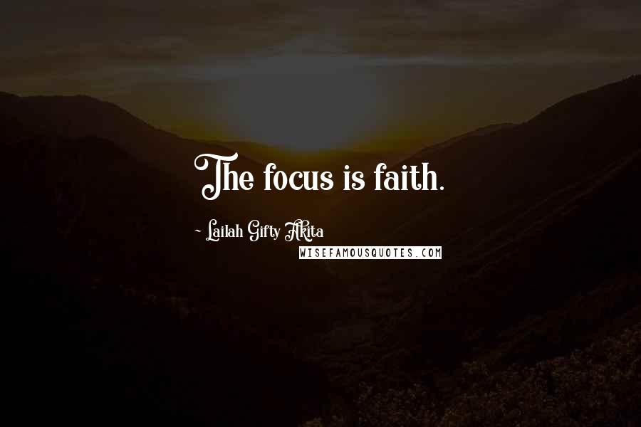 Lailah Gifty Akita Quotes: The focus is faith.