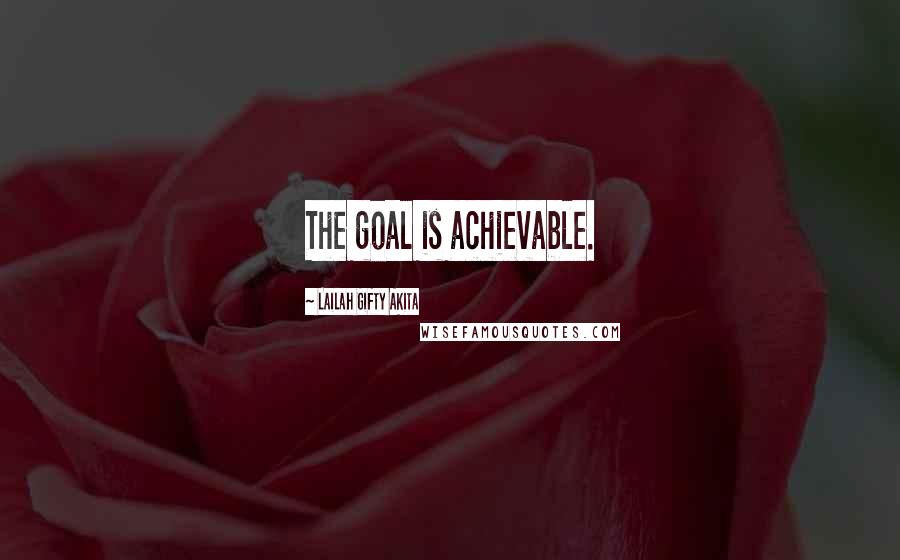 Lailah Gifty Akita Quotes: The goal is achievable.