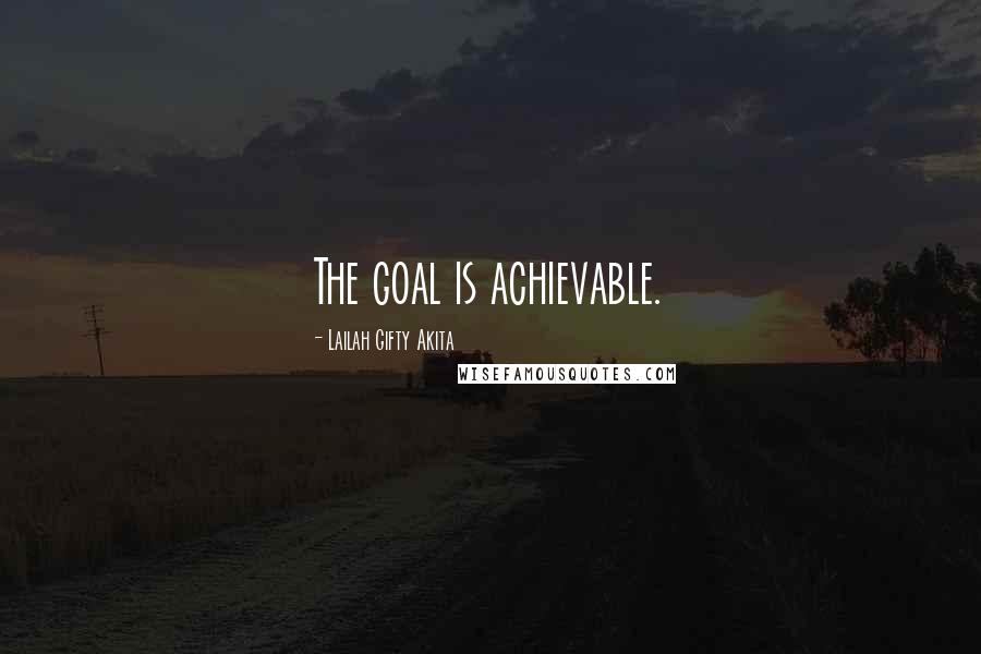 Lailah Gifty Akita Quotes: The goal is achievable.