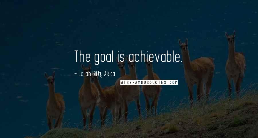 Lailah Gifty Akita Quotes: The goal is achievable.