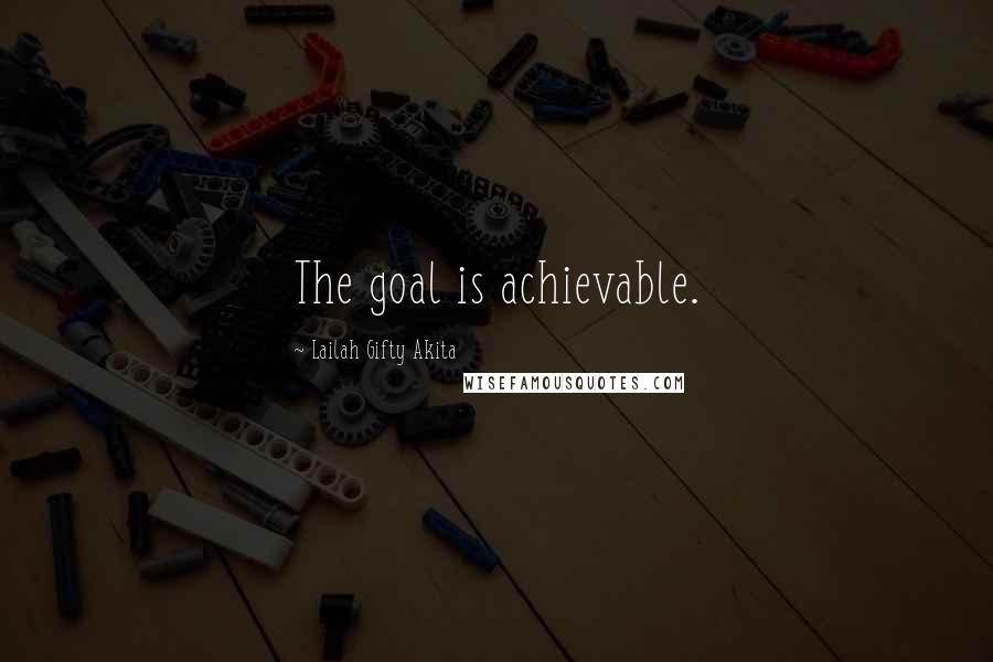 Lailah Gifty Akita Quotes: The goal is achievable.