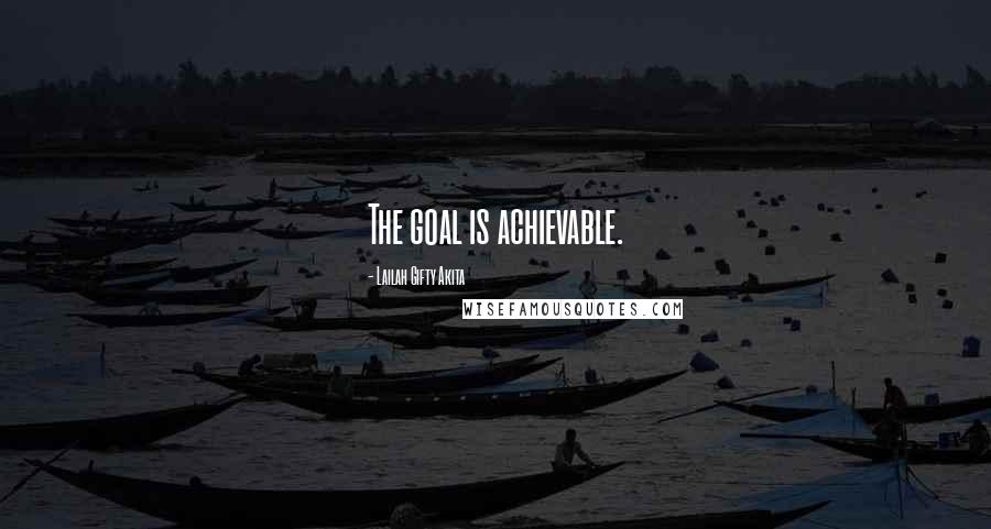 Lailah Gifty Akita Quotes: The goal is achievable.