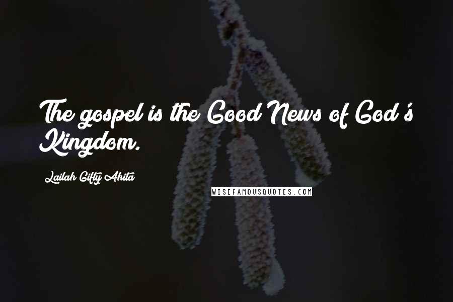 Lailah Gifty Akita Quotes: The gospel is the Good News of God's Kingdom.
