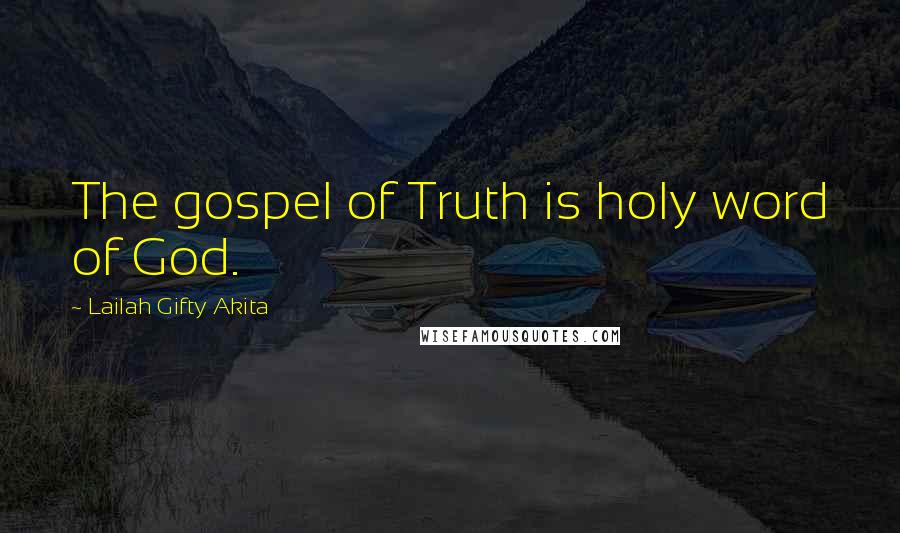 Lailah Gifty Akita Quotes: The gospel of Truth is holy word of God.