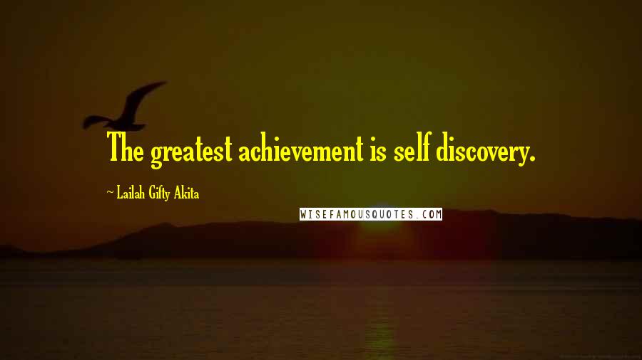 Lailah Gifty Akita Quotes: The greatest achievement is self discovery.