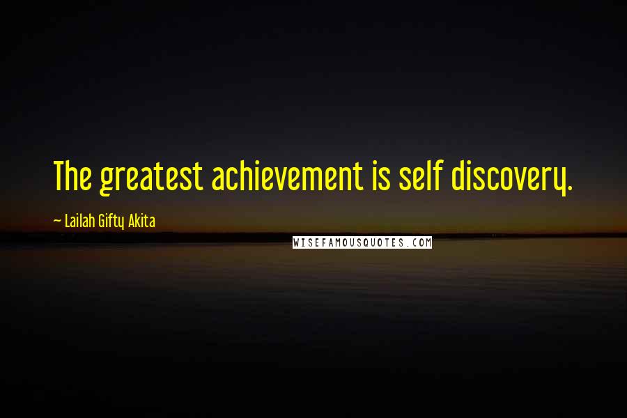 Lailah Gifty Akita Quotes: The greatest achievement is self discovery.