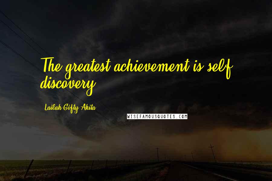 Lailah Gifty Akita Quotes: The greatest achievement is self discovery.