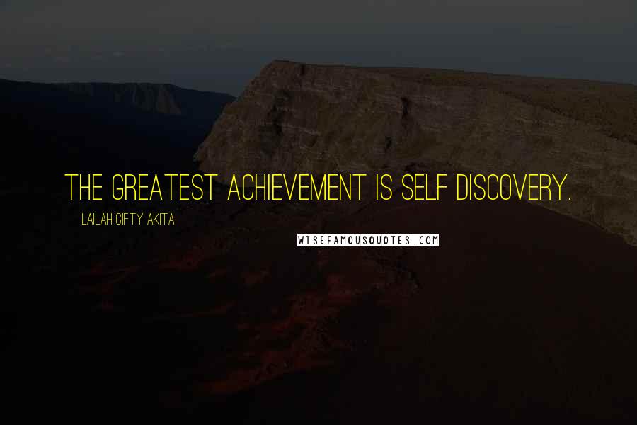 Lailah Gifty Akita Quotes: The greatest achievement is self discovery.