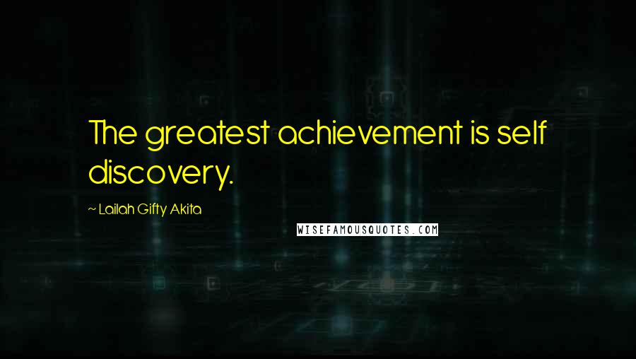 Lailah Gifty Akita Quotes: The greatest achievement is self discovery.