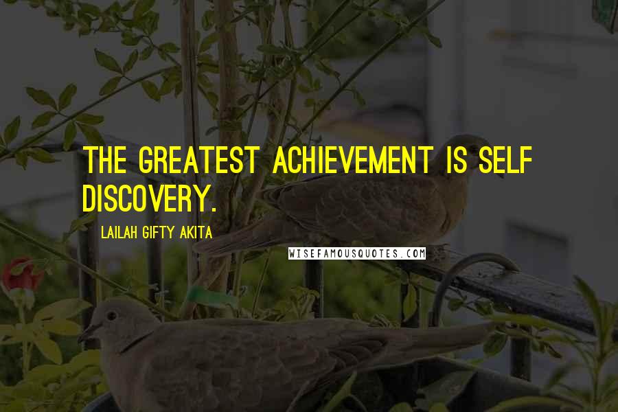 Lailah Gifty Akita Quotes: The greatest achievement is self discovery.