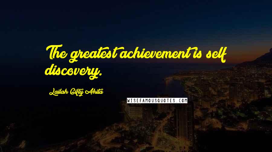 Lailah Gifty Akita Quotes: The greatest achievement is self discovery.