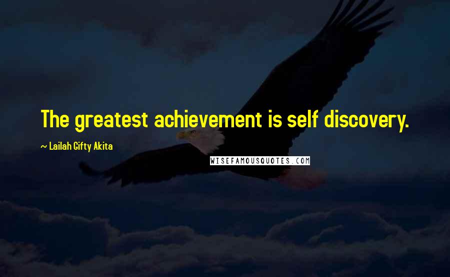 Lailah Gifty Akita Quotes: The greatest achievement is self discovery.